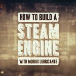 How to build a steam engine with Morris Lubricants